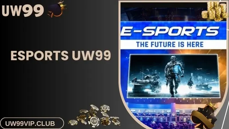 Tìm hiểu về Esports UW99