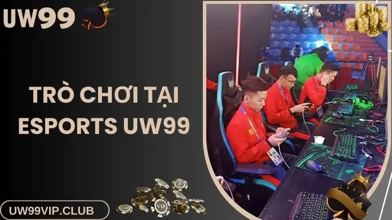 Các trò chơi trong Esports UW99