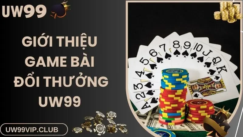 Bật mí thông tin về game bài đổi thưởng hấp dẫn tại UW99