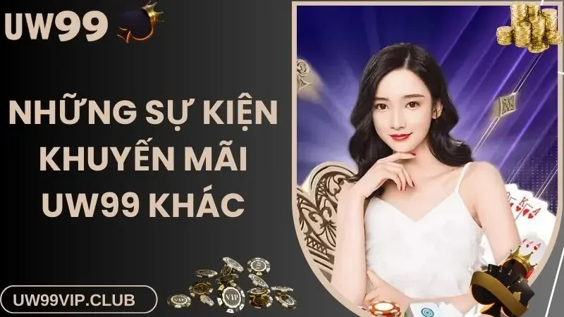 Những sự kiện khuyến mãi UW99 khác