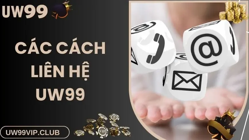 Các kênh liên hệ nhà cái UW99 hiện đại và an toàn