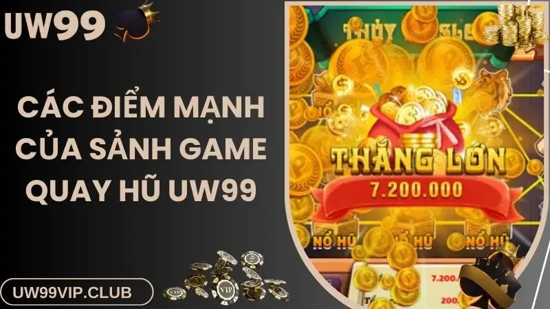 Các điểm mạnh của sảnh game quay hũ UW99