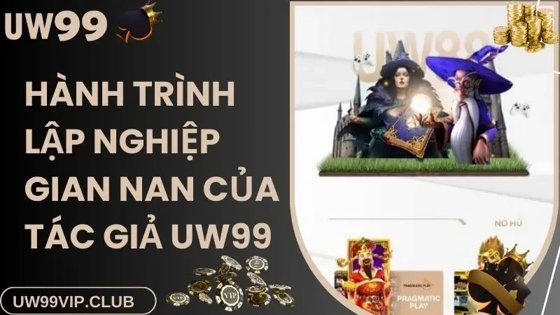 Hành trình lập nghiệp gian nan của tác giả UW99