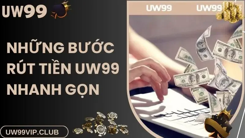 Những bước rút tiền UW99 nhanh gọn