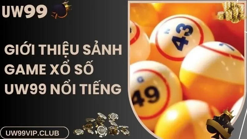 Sảnh xổ số UW99 online nổi tiếng